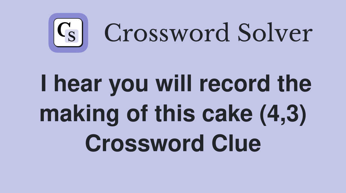I hear you will record the making of this cake (4,3) Crossword Clue